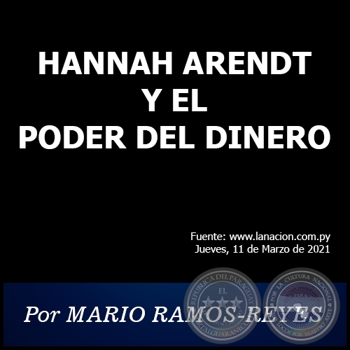 HANNAH ARENDT Y EL PODER DEL DINERO - Por MARIO RAMOS-REYES - Jueves, 11 de Marzo de 2021